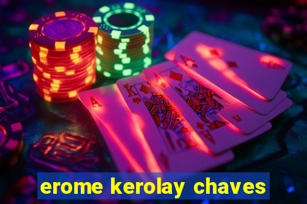 erome kerolay chaves